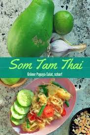 Papaya Salat Som Tam Thai Original Rezept Heute Als Boatfood Papaya Salat Rezepte Leckere Salate