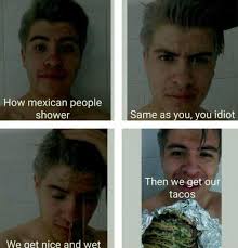 How Mexicans Shower How People Shower Know Your Meme