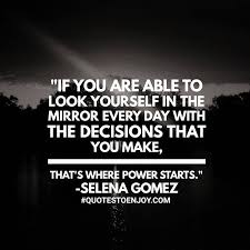 If You Are Able To Look Yourself In The Mirror Every Selena Gomez Selena Gomez That Look Picture Quotes