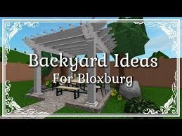 Bloxburg Ideas For Your Backyard Youtube Outdoor Backyard House Plans With Pictures