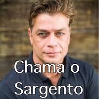 Resultado de imagem para CHAMA O SARGENTO