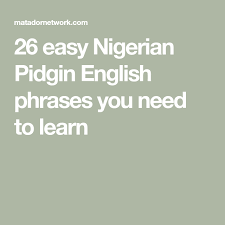 How To Speak Nigerian Pidgin English English Phrases English Nigerian Language