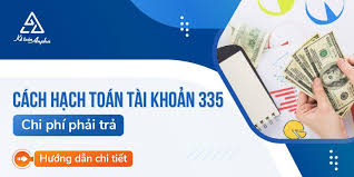 Hướng Dẫn Cách Hạch Toán Tài Khoản 335 - Chi Phí Phải Trả