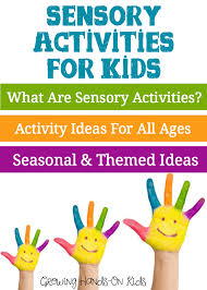 Sensory Activities For Children Growing Hands On Kids
