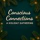 Conscious Connections: A Holiday Gathering event image