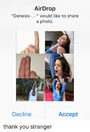 Young people are even using airdrop to send memes to strangers around them. Airdrop Genesiswould Like To Share A Photo Decline Accept Reddit Meme On Me Me