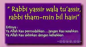 Dua to make things easy rabbi yassir wala tu assir wa tammim bil khair. Doa Rabbi Yassir