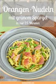 Orangen Nudeln Mit Grunem Spargel Ein Schnelles Rezept Zimt Chili Rezept Nudeln Mit Grunem Spargel Gerichte Mit Nudeln Rezepte