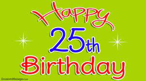 Stop asking what do i want for my birthday? and start adding these things to your birthday wish list instead. 25th Birthday Wishes Birthday Greetings For 25 Year Olds