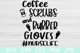 Download Coffee Scrubs And Rubber Gloves Nurse Svg Nurse Life Svg 531494 Cut Files Design Bundles