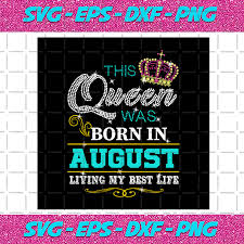 Download This Queen Was Born In August Living My Best Life Birthday Svg Born In August Queen Svg Queen Birthday African Girl Svg Black Women Svg Black Women August Girl Svg August Shirt
