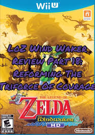 Loz Wind Waker Review Part 18 Reforming The Triforce Of