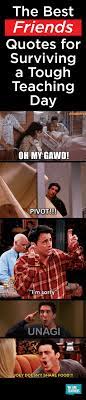 Maybe you would like to learn more about one of these? The Best Friends Tv Show Quotes For Surviving A Tough Teaching Day