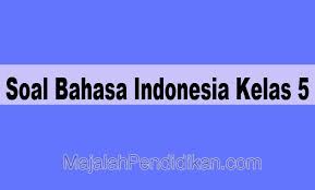Contoh Soal Uas Bahasa Indonesia Kelas 5 Sd 2021 Dan Jawaban