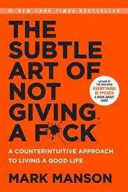 The Subtle Art Of Not Giving A F Ck A Counterintuitive Approach To Living A Good Life In 2020 Self Help Books Books To Read Self Help