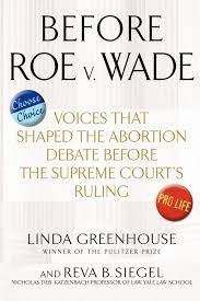 Before Roe V Wade Greenhouse Linda Siegel Reva 9781609786632 Amazon Com Books