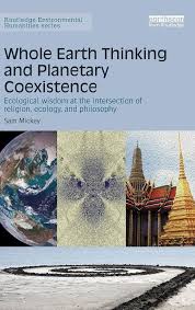 Whole Earth Thinking and Planetary Coexistence: Ecological wisdom at the  intersection of religion, ecology, and philosophy (Routledge Environmental  Humanities): Mickey, Sam: 9781138888548: Amazon.com: Books