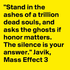 Do not care what others think, do what you must. Javik Stand In The Ashes