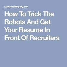 How To Trick The Robots And Get Your Resume In Front Of Recruiters Job Info Job Search Tips Job Security