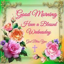 Daily morning prayers,good morning good night wishes,blessings for you,god's word,quotes. Wednesday Blessing Blessed Wednesday Wednesday Greetings Good Morning Sweetheart Quotes