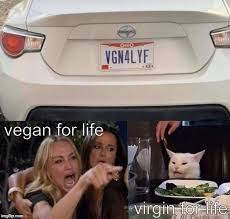 Vegan Or Virgin For Life Imgflip