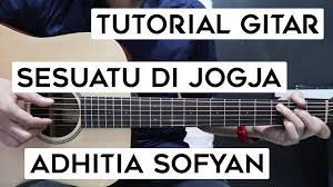 Tutorial Gitar Adhitia Sofyan Sesuatu Di Jogja Lengkap Dan Mudah Youtube