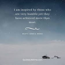 And from her great and humble position in the family she had taken dignity and a clean calm beauty. 289 Mufti Menk Motivational And Inspirational Life Quotes
