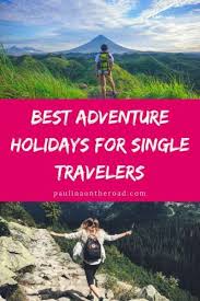 The best cities for single men to travel to. Best Adventure Holidays For Single Travelers Adventure Holiday Singles Holidays Travel
