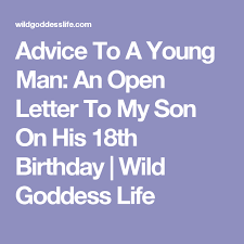 Birthday Message For My Son Turning 11 Advice To A Young Man An Open Letter To My Son On His 18th Birthday Wild Goddess Life Birthday Wishes For Son Letters To My Son Birthday Messages For Son