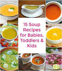 15 Easy Healthy Soup Recipes For Babies Toddlers Kids Soup For Babies Soup For Babies Baby Food Recipes Healthy Soup Recipes