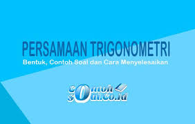 Check spelling or type a new query. Persamaan Trigonometri Bentuk Contoh Soal Dan Penyelesaiannya