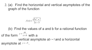 You approach a horizontal asymptote by the curve of a function as x goes towards infinity. 2 A Find The Horizontal And Vertical Asymptotes Of Chegg Com