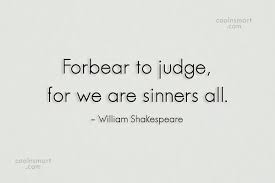William Shakespeare Quote Forbear To Judge For We Are Sinners All William Shakespeare Coolnsmart