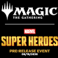 Super Heroes Pre-Release (Friday) (06/19)