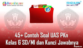 Lengkap 45 Contoh Soal Uas Pkn Kelas 6 Sd Mi Dan Kunci Jawabnya Terbaru Bospedia