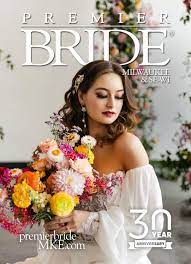Premier Bride of Milwaukee and Southeast Wisconsin - Winter/Spring 2023 by  Jennifer Creative - Issuu