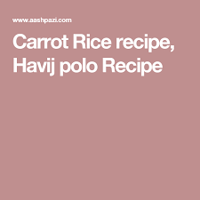 Carrot Rice Recipe Havij Polo Recipe Carrot Rice Recipe Polo Recipe Rice Recipes