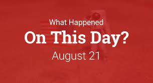 Many of the offers appearing on this site are. On This Day August 21