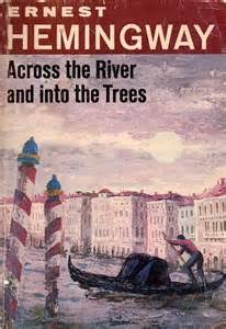 ACROSS THE RIVER AND INTO THE TREES | The Blog Also Rises