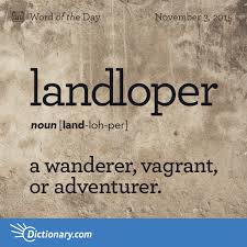 Dictionary Com S Word Of The Day Landloper A Wanderer Vagrant Or Adventurer Weird Words Uncommon Words Unusual Words