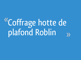 Coffrage Hotte De Plafond Roblin 5 Messages