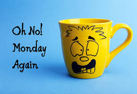 Monday is the day of the week between sunday and tuesday. No More Monday Blues 10 Ways To Make Your Mondays A Lot Better