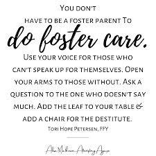 Life in foster care is extremely challenging. Adoption And Foster Care Quotes Alisa Matheson Of Attempting Agape