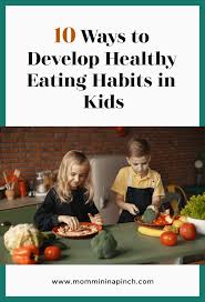 10 Ways To Develop Healthy Eating Habits In Kids Mommin In A Pinch In 2020 Healthy Eating Habits Healthy Eating Eating Habits