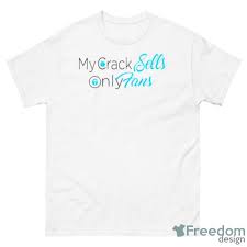 My Crack Sells Only Fans Shirt 