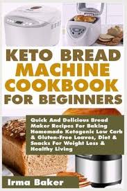 Make a variety of recipes in your bread machine, including white bread, sweet potato bread, cinnamon rolls, pizza dough, and hamburger buns. Keto Bread Machine Cookbook For Beginners Irma Baker 9781671672093