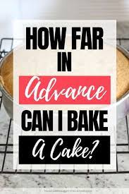Here is a recipe if you want to try, 7 or 8 inch round tin. How Far In Advance Can I Bake A Cake I Scream For Buttercream