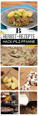 Hack Pilz Pfanne Falls Du Noch Nicht Weisst Was Es Heute Zu Essen Geben Soll Dann Ist Dieses Deftige Vergnugen Mit Fleis Fleisch Gerichte Rezepte Hauptspeise