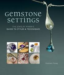 Gemstone Settings The Jewelry Maker S Guide To Styles Techniques By Anastasia Young Http Www Amazon Jewelry Making Books Jewelry Maker Jewelry Techniques