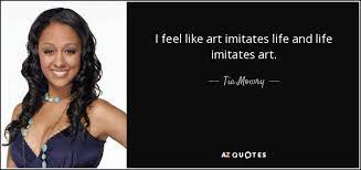 | see more about grunge, quote and indie. Tia Mowry Quote I Feel Like Art Imitates Life And Life Imitates Art